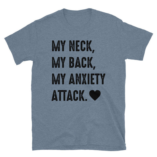 My Neck, My Back, My Anxiety Attack. Unisex T-Shirt - Feminist AF