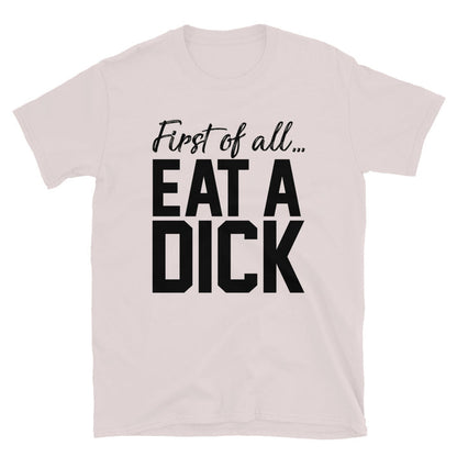 First Of All... Eat A Unisex T-Shirt - Feminist AF